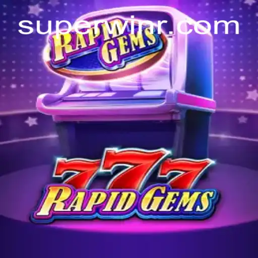 Discover the Exciting World of RapidGems777: A Path to Superwin